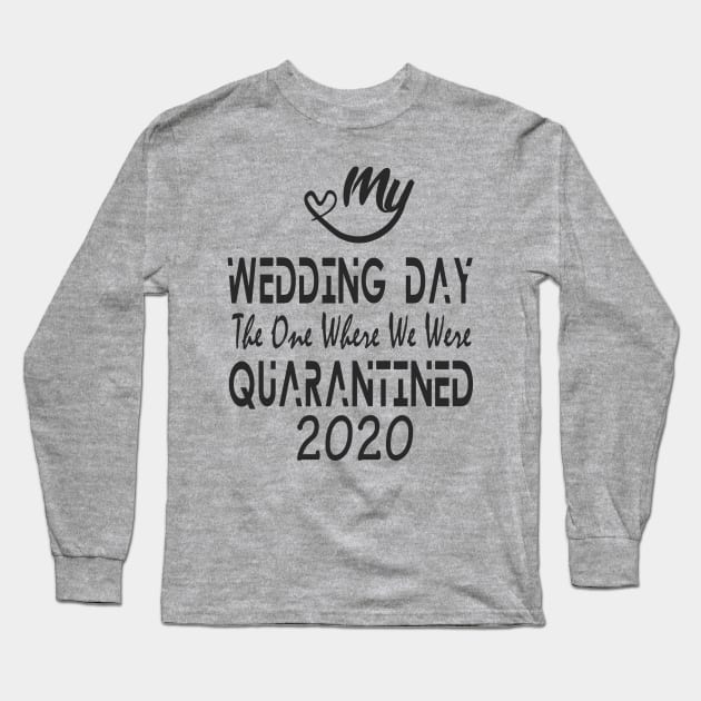 My Wedding Day The One Where We Were Quarantined 2020 Black Series Long Sleeve T-Shirt by Bersama Star